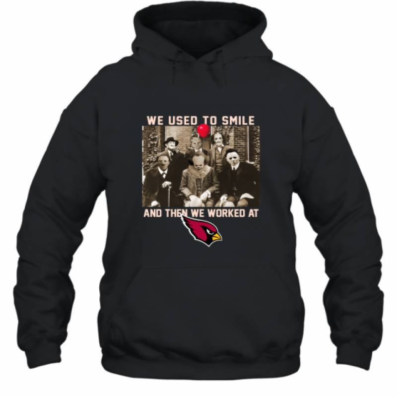 Team Horror we used to smile and the we worked at Arizona Cardinals shirt Hoodie