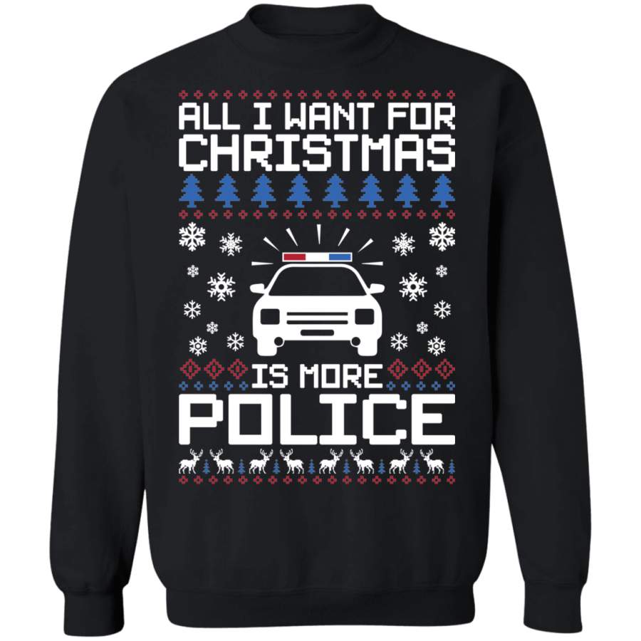 All I Want For Christmas Is More Police Ugly Christmas Crewneck Sweatshirt