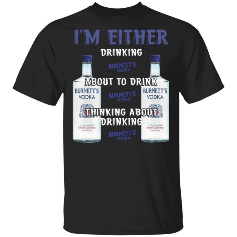 I’m Either Drinking Burnett’s T-Shirt