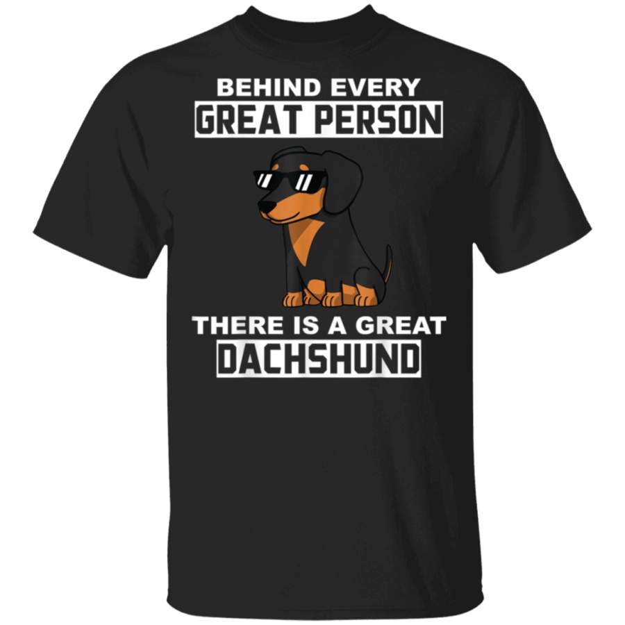 Behind Every Great Person There Is A Great Dachshund Dog TShirt