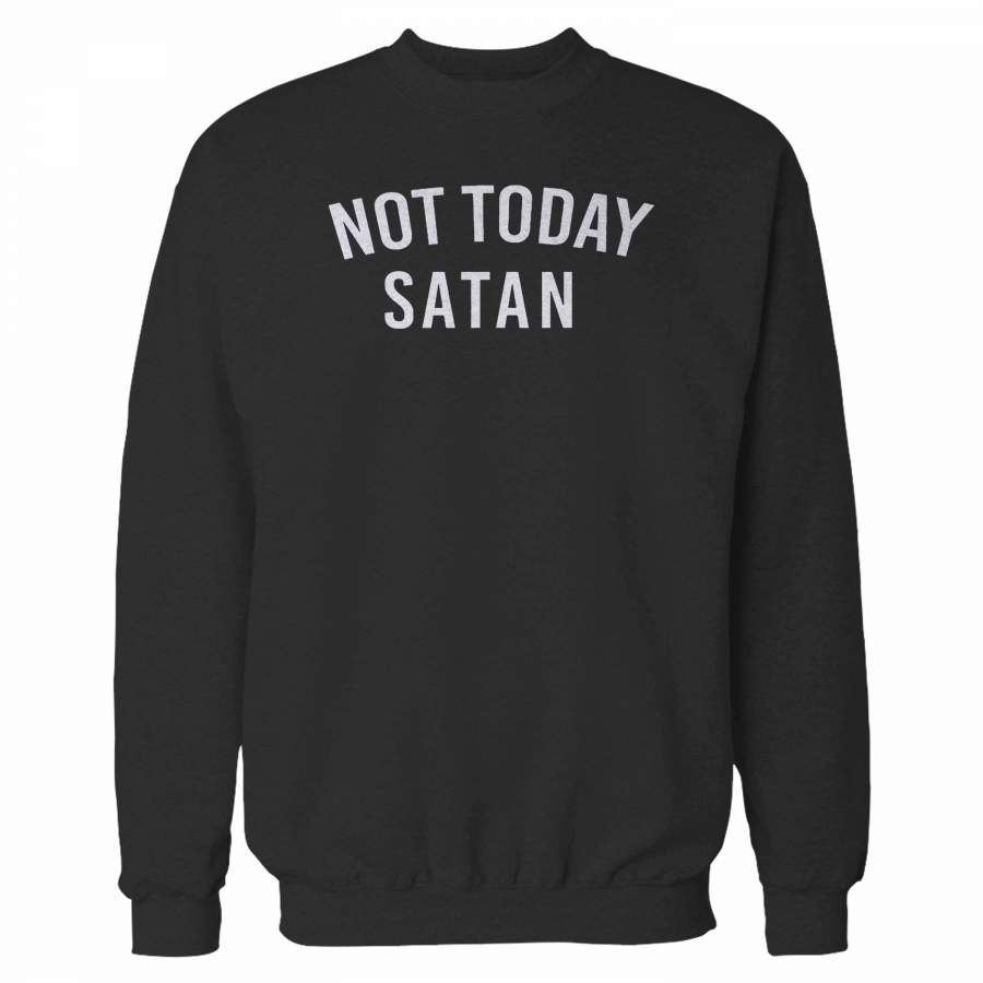 Not Today Satan Sweatshirt