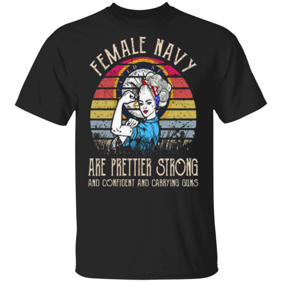 United States Female Navy Are Prettier Strong And Confident And Carrying Guns Vintage Gift Family T-Shirt