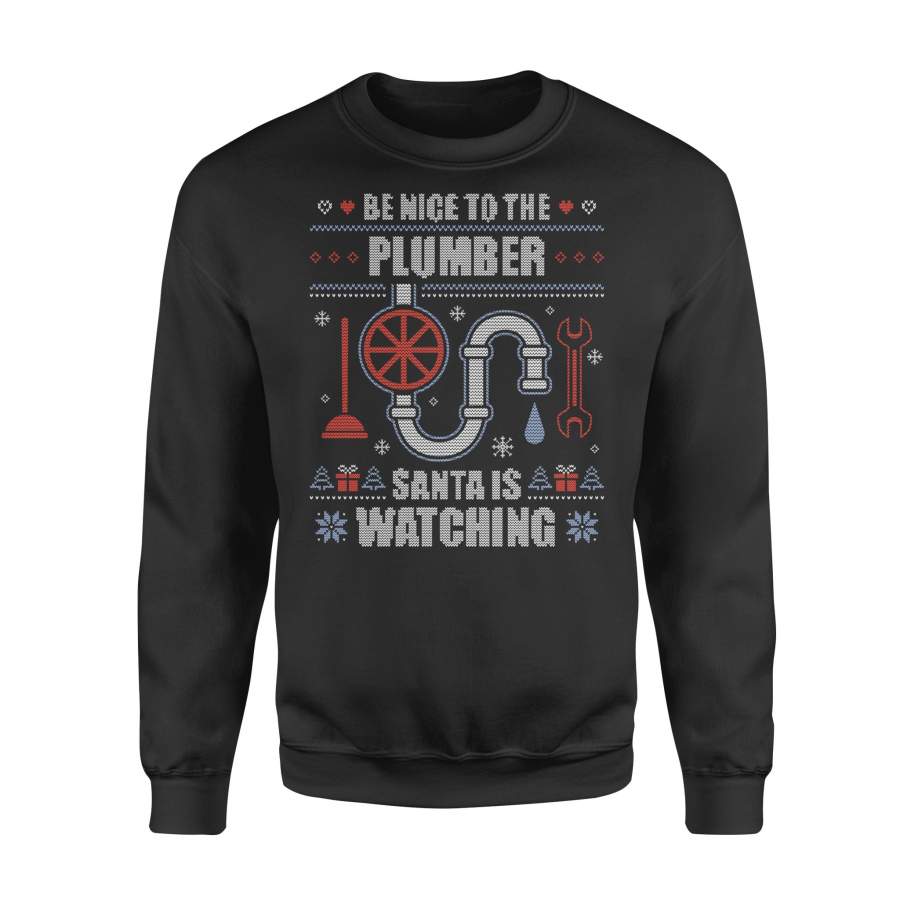 Be Nice To The Plumber Ugly Christmas Sweater Plumbing Gift Long Sleeve T-Shirt – Standard Fleece Sweatshirt