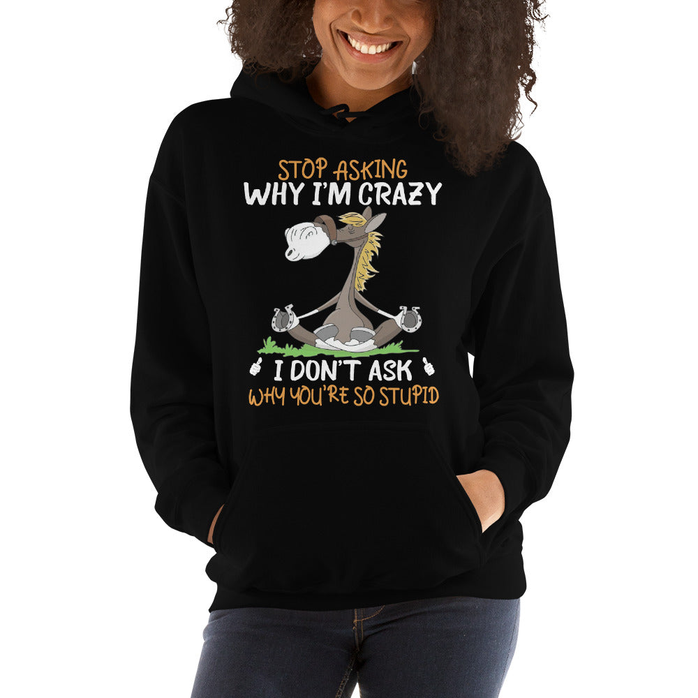 Yoga Horse Stop Asking Why I’M Crazy Hooded Sweatshirt