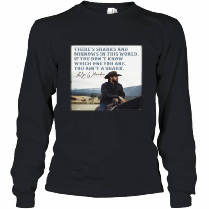 Rip Wheeler You Ain’t the Shark Quote Fan Yellowstone shirt Long Sleeve T-Shirt