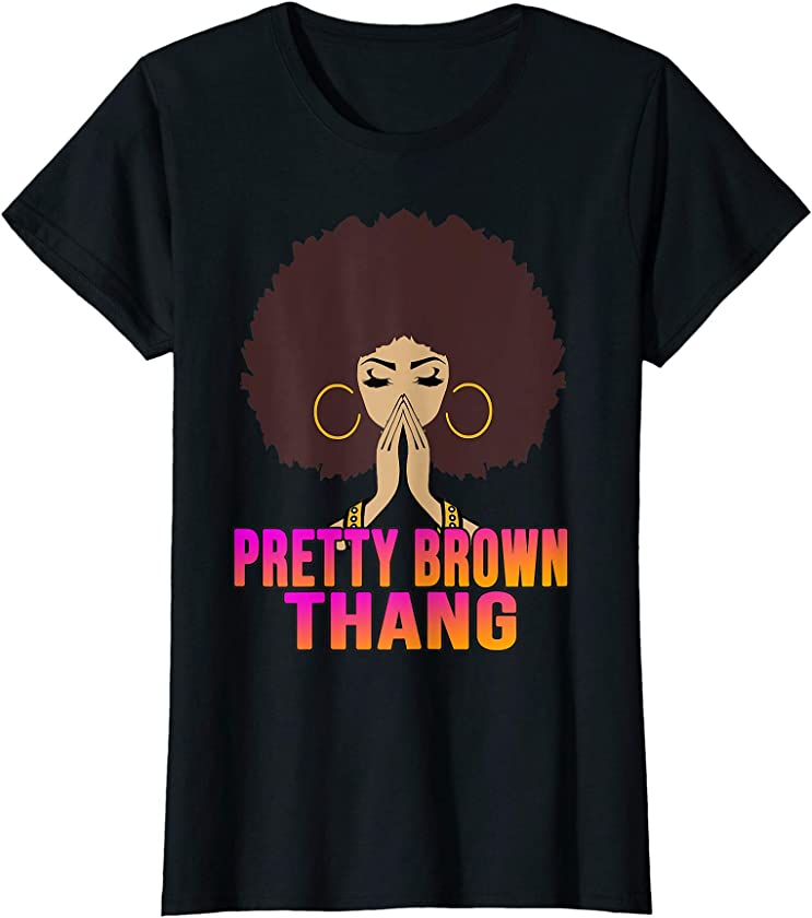 Pretty Brown Thang T-Shirt Black Afro Melanin Queen Gift