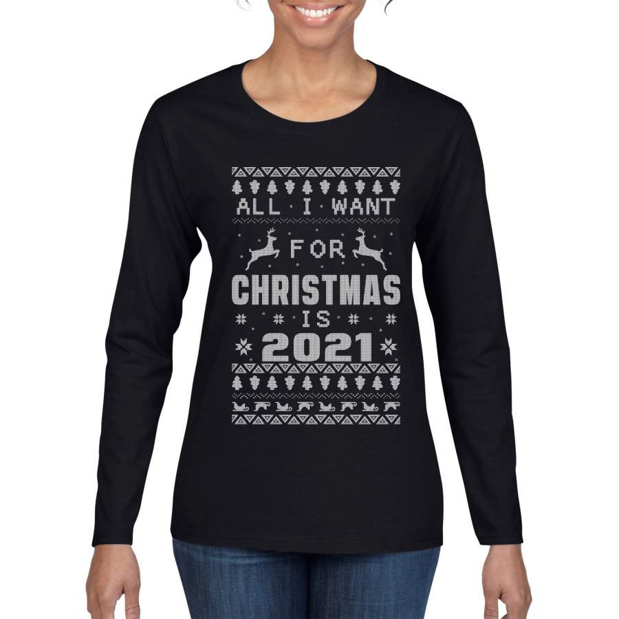 All I Want for Christmas is 2021 Ugly Christmas Sweater Womens Graphic Long Sleeve T-Shirt