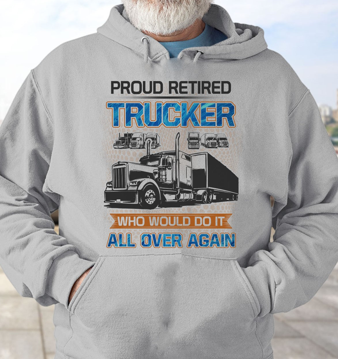 Proud Retired Trucker Who Would Do It All Over Again Truck Driver Retirement Gift