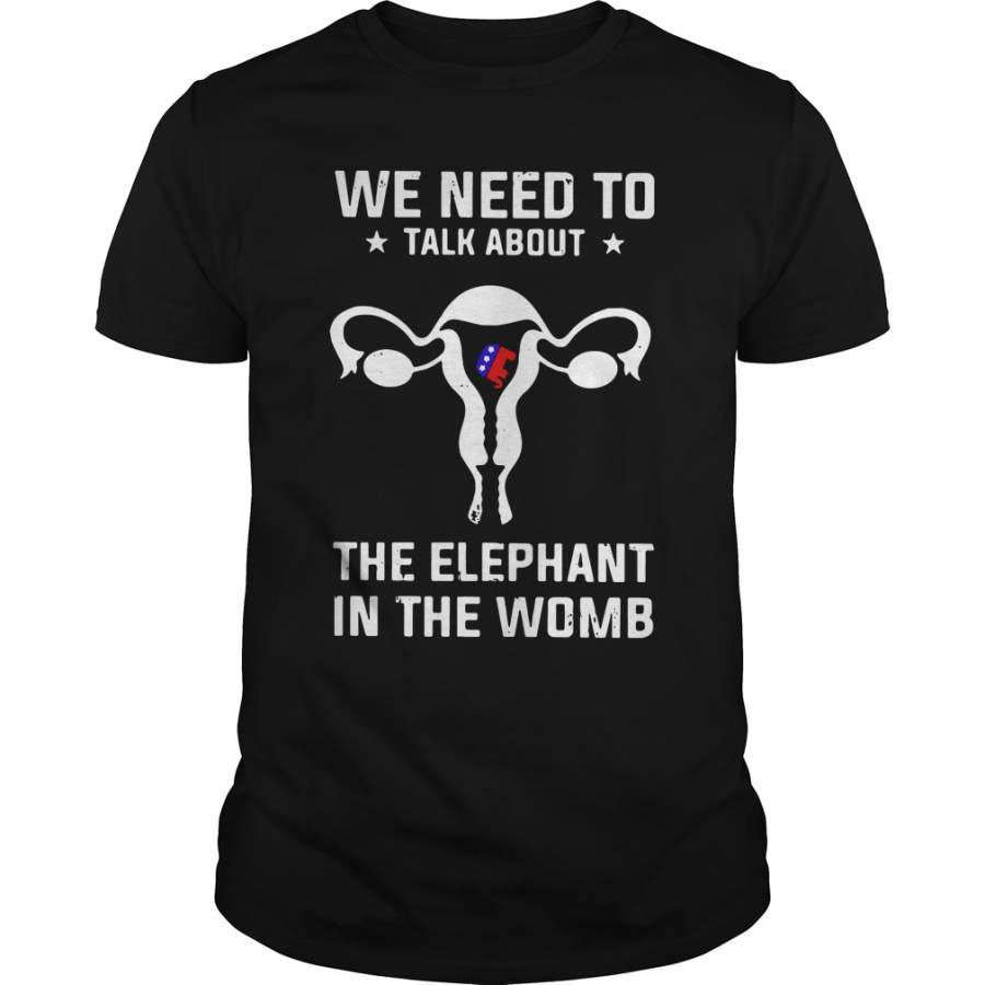 We need to talk about the elephant in the womb T-Shirt