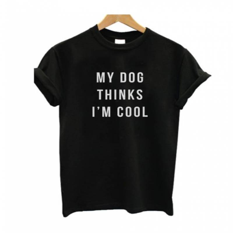 My Dog Thinks I’m Cool T Shirt