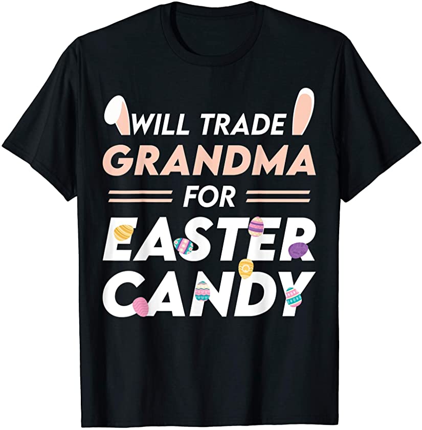 Will Trade Grandma For Easter Candy Easter Day T-Shirt