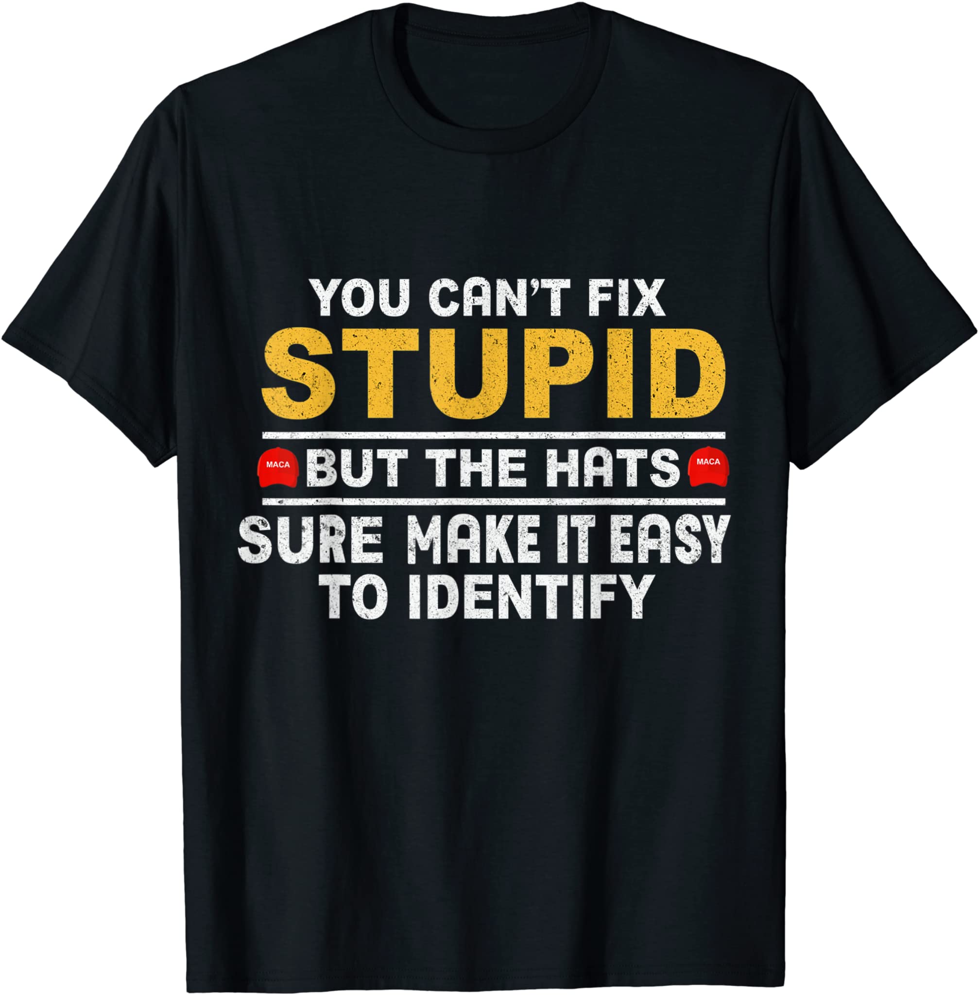 You Can’T Fix Stupid But The Hats Sure Make It Funny Costume T-Shirt