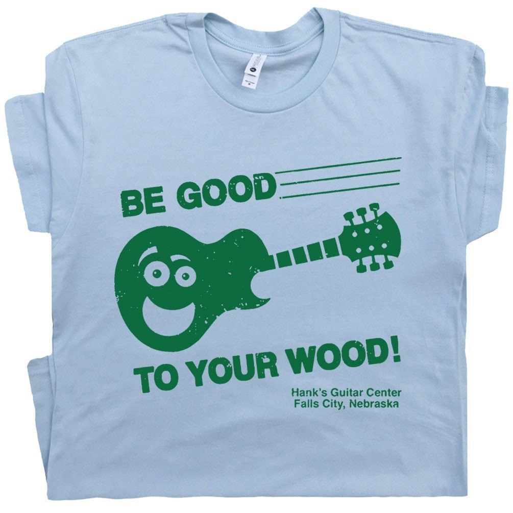 Cool Guitar T Shirt Funny Guitar Center Tee Acoustic Electric Bass Inappropriate Saying Guitarist Player Be Good To Your Wood Retro Graphic