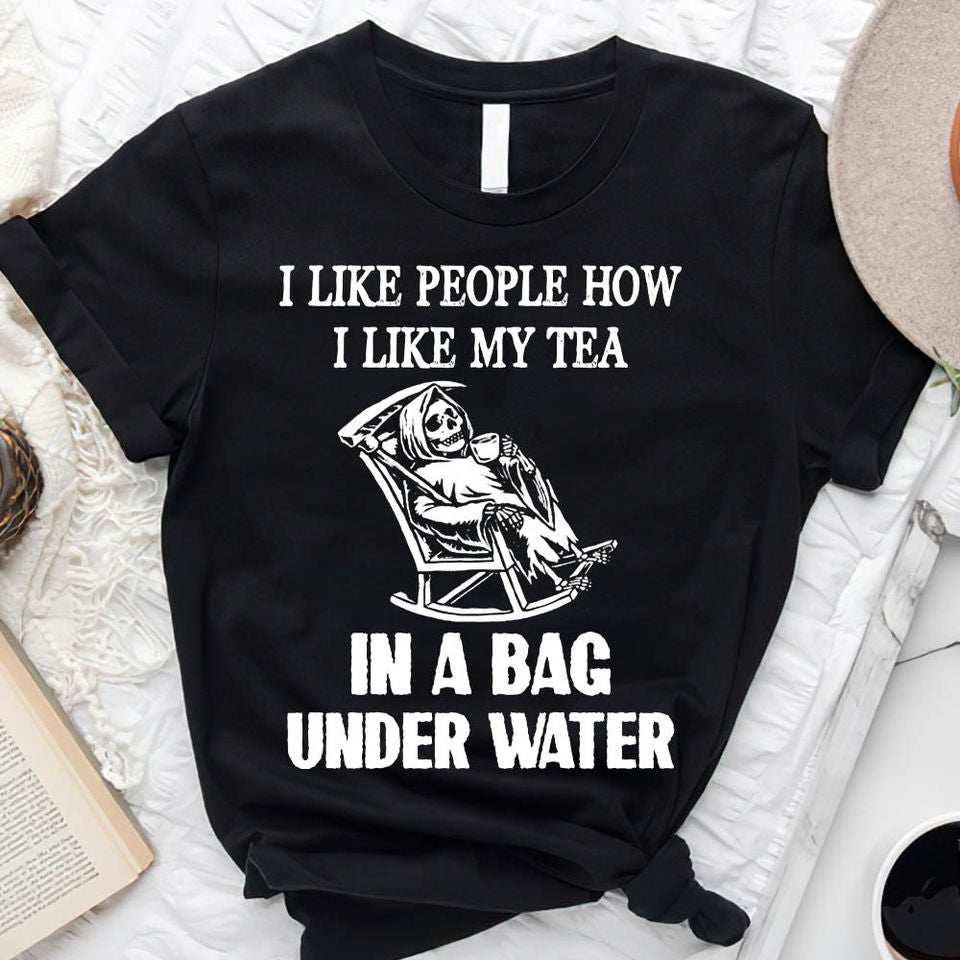 I Like People Like I Like My Tea Funny Death Skeleton Sarcastic Gift Standard/Premium T-Shirt