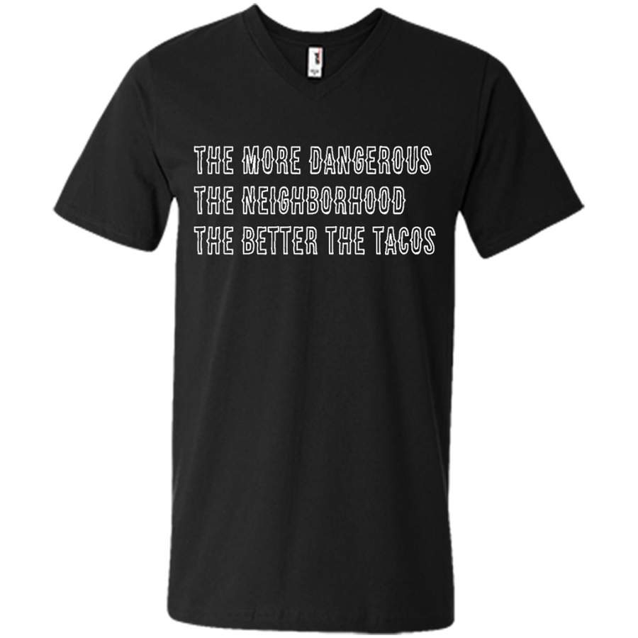 The More Dangerous, The Neighborhood, The Better The Tacos – Canvas Unisex V-Neck Shirt