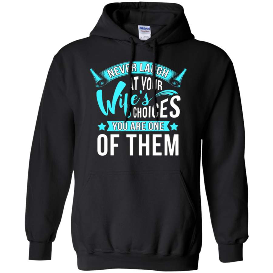 AGR Never Laugh At Your Wife ‘s Choice You Are One Of Them Hoodie