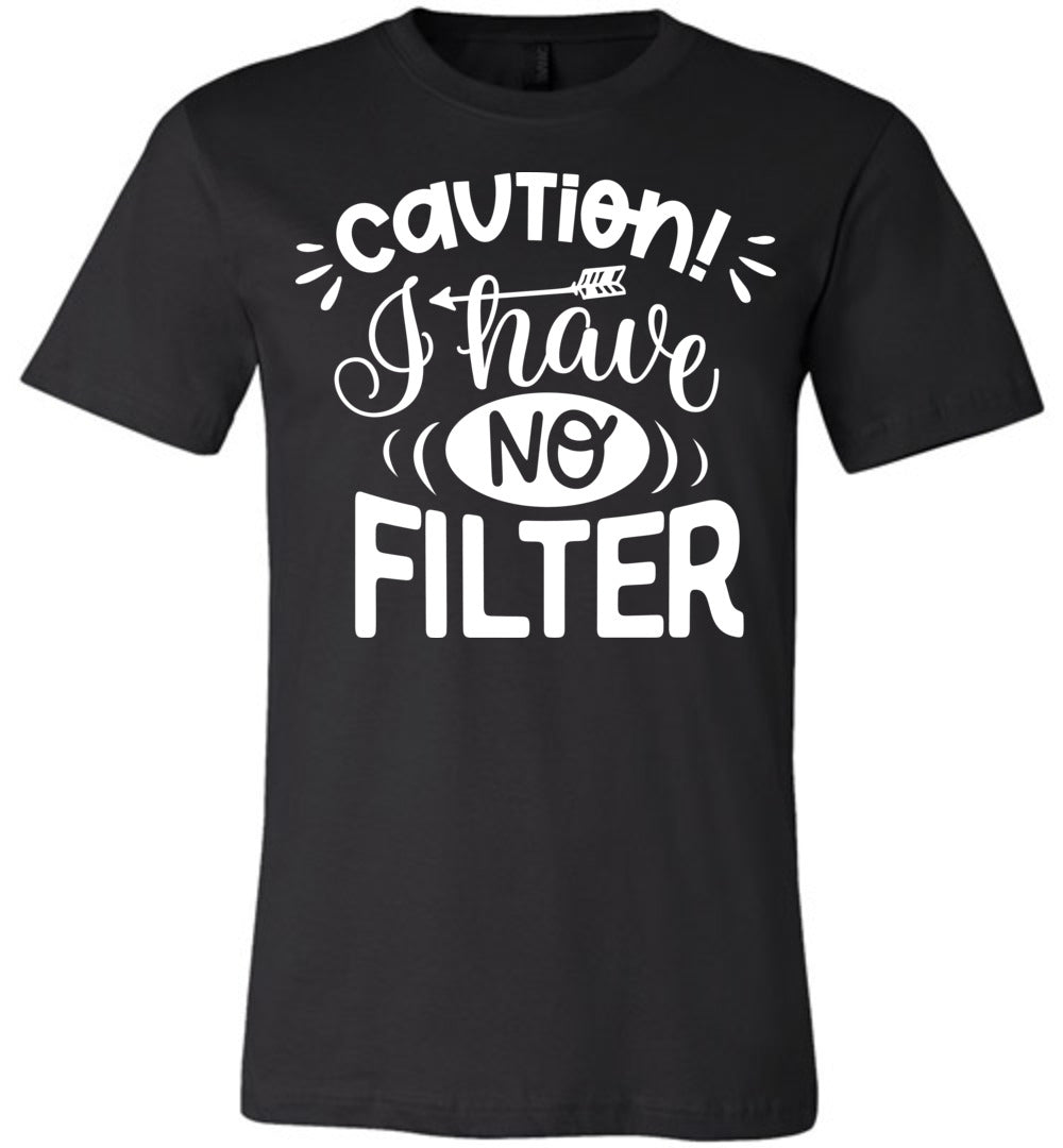 Caution I Have No Filter Sarcastic Shirts