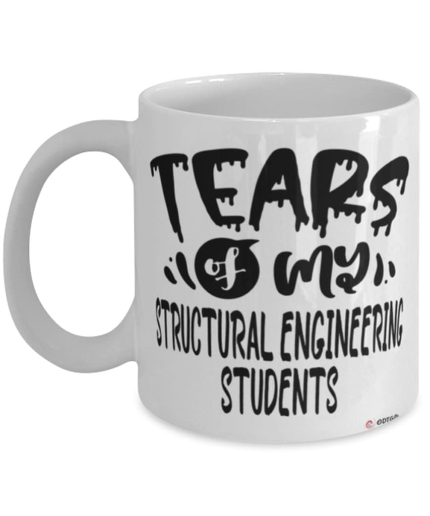 Funny Structural Engineering Professor Teacher Mug Tears Of My Structural Engineering Students Coffee Cup White