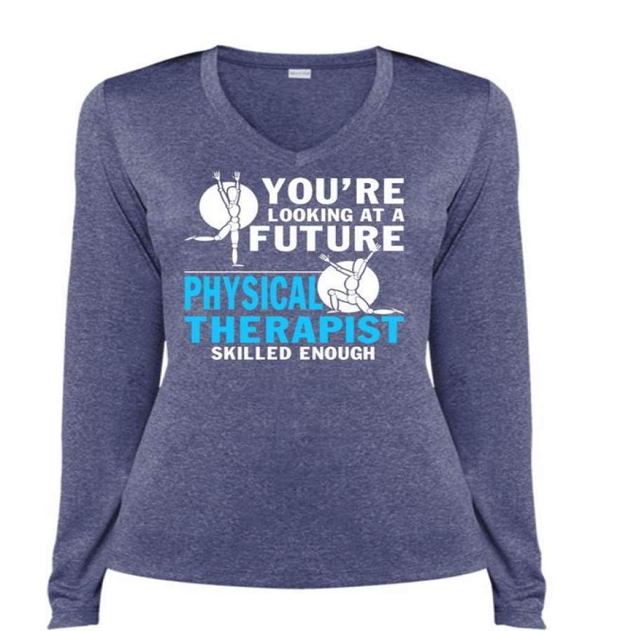 You’re Looking At A Future T Shirt, Physical Therapist Skilled Enough T Shirt, Cool Shirt (Ladies LS Heather V-Neck)