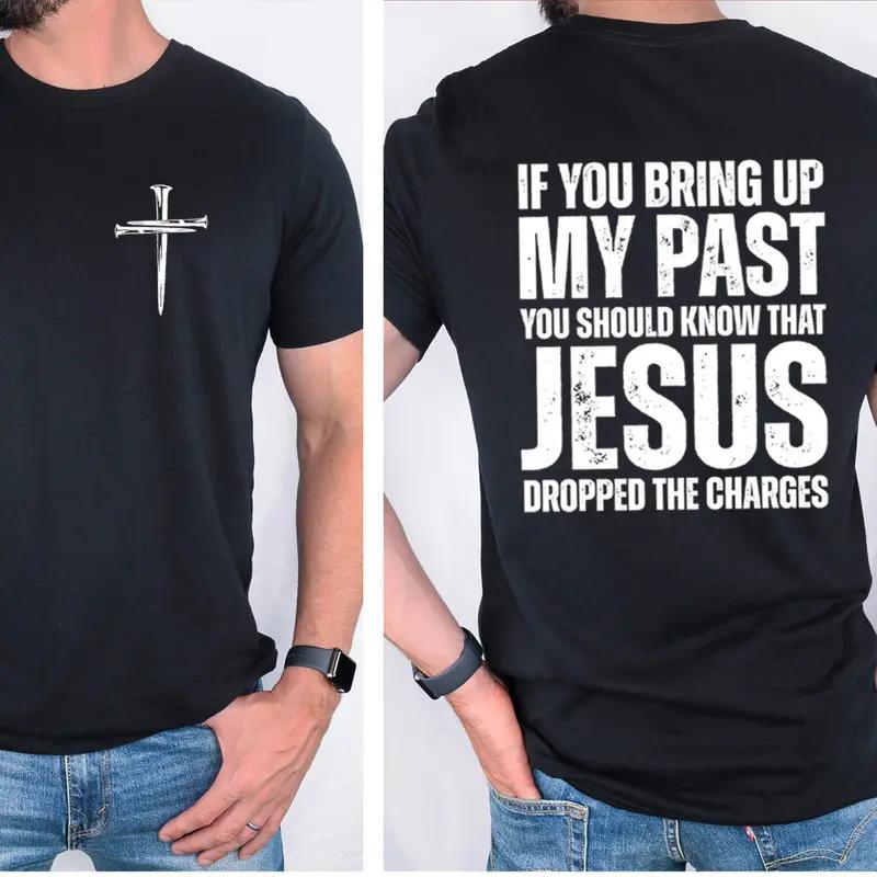 If You Bring Up My Past You Should Know That Jesus Dropped the Charges Tee, Cotton Casual Street Style Crew Neck Short Sleeve T-Shirt Top for Unisex