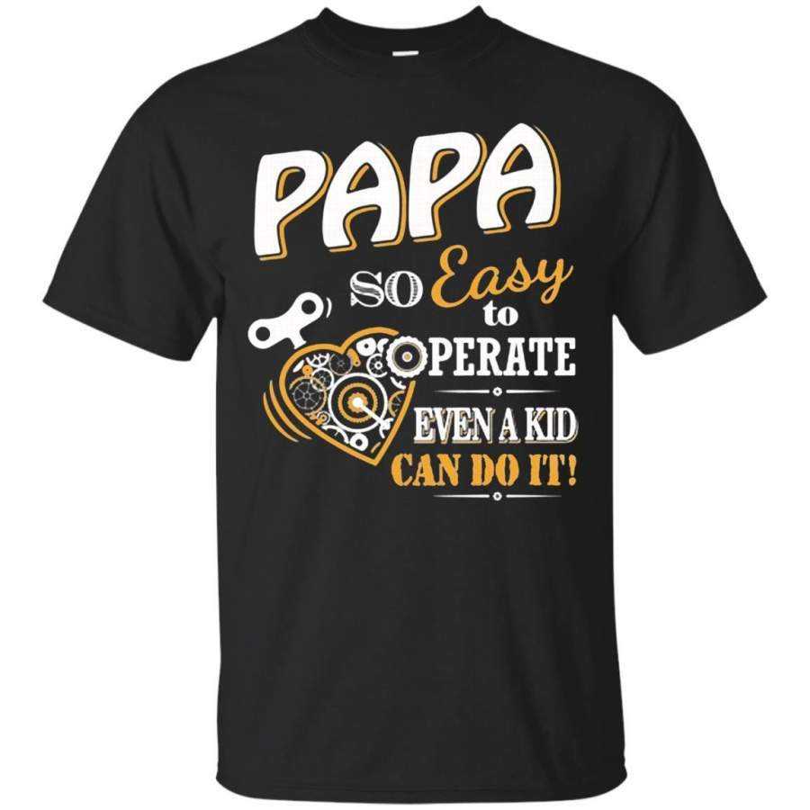 AGR Father s Day Papa T-shirts Papa So Easy to Operate Even A Kid Can Do It Shirts Hoodies Sweatshirts