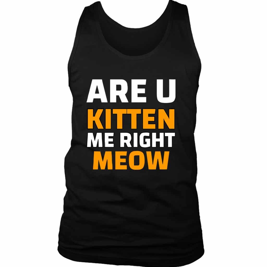 Are U Kitten Me Right Meo Men’s Tank Top