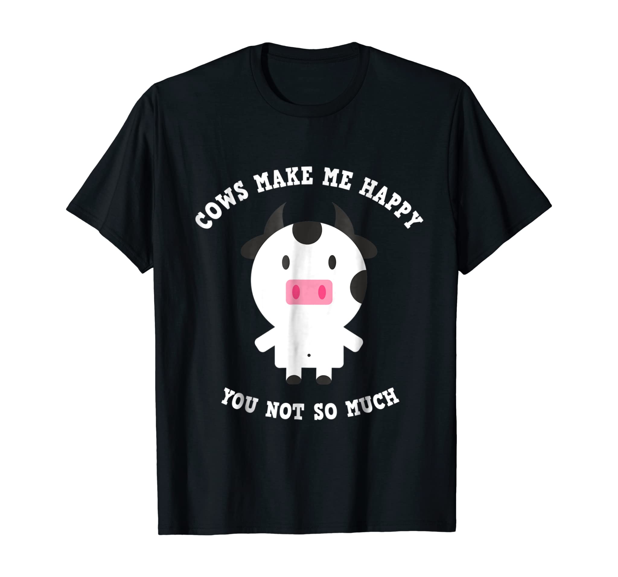 Cows Make Me Happy You Not So Much T-Shirt – Farmer Gifts