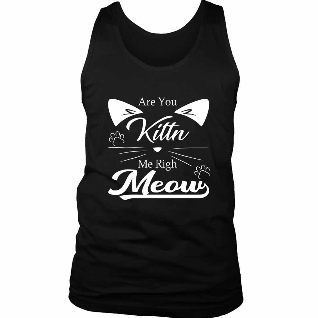 Are You Kitten Me Right Meow Kitty Men’s Tank Top