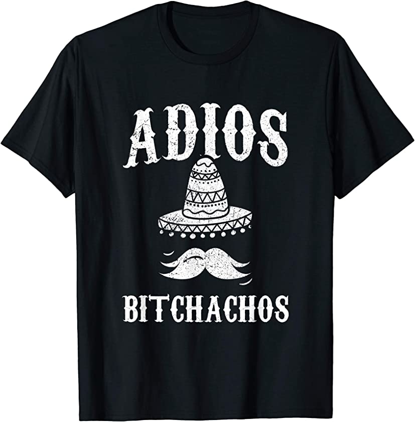 Adios Bitchachos Mexican Pride Cinco De Mayo Festival T-Shirt