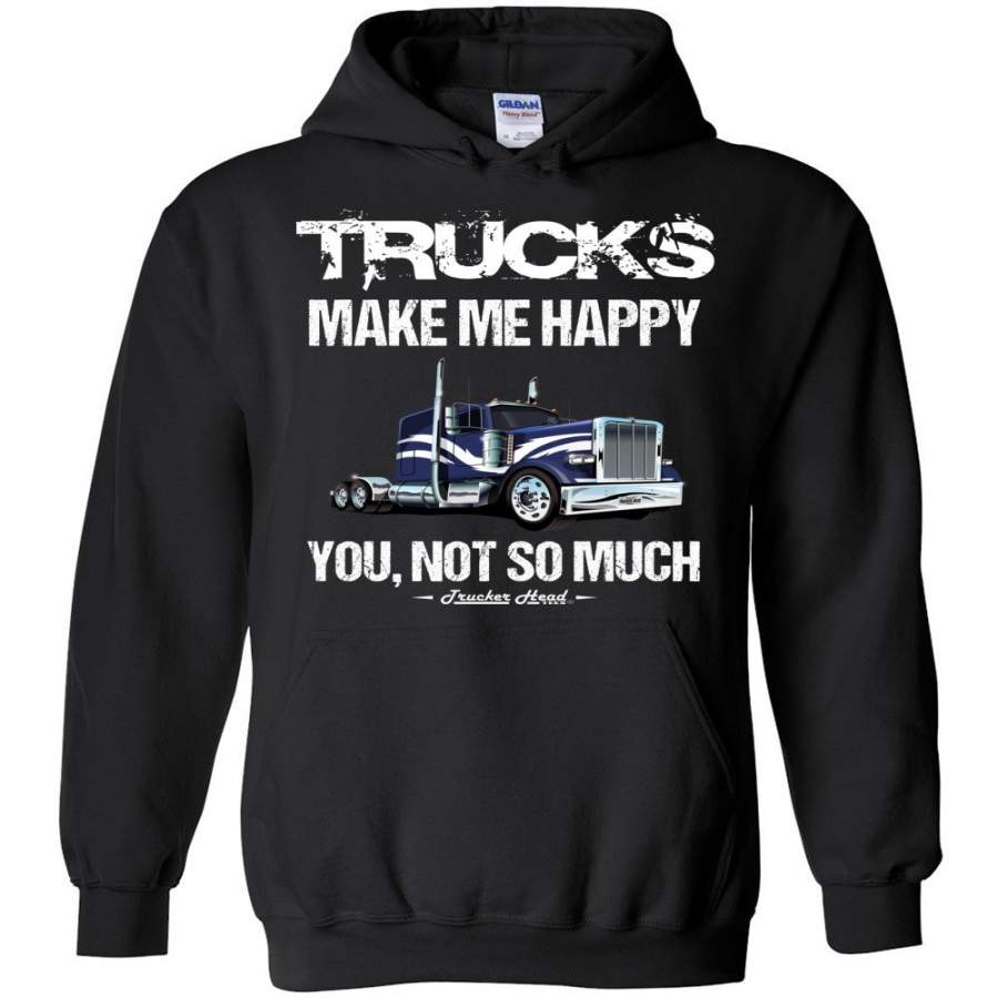 Trucks Make Me Happy You Not So Much Trucker Hoodies