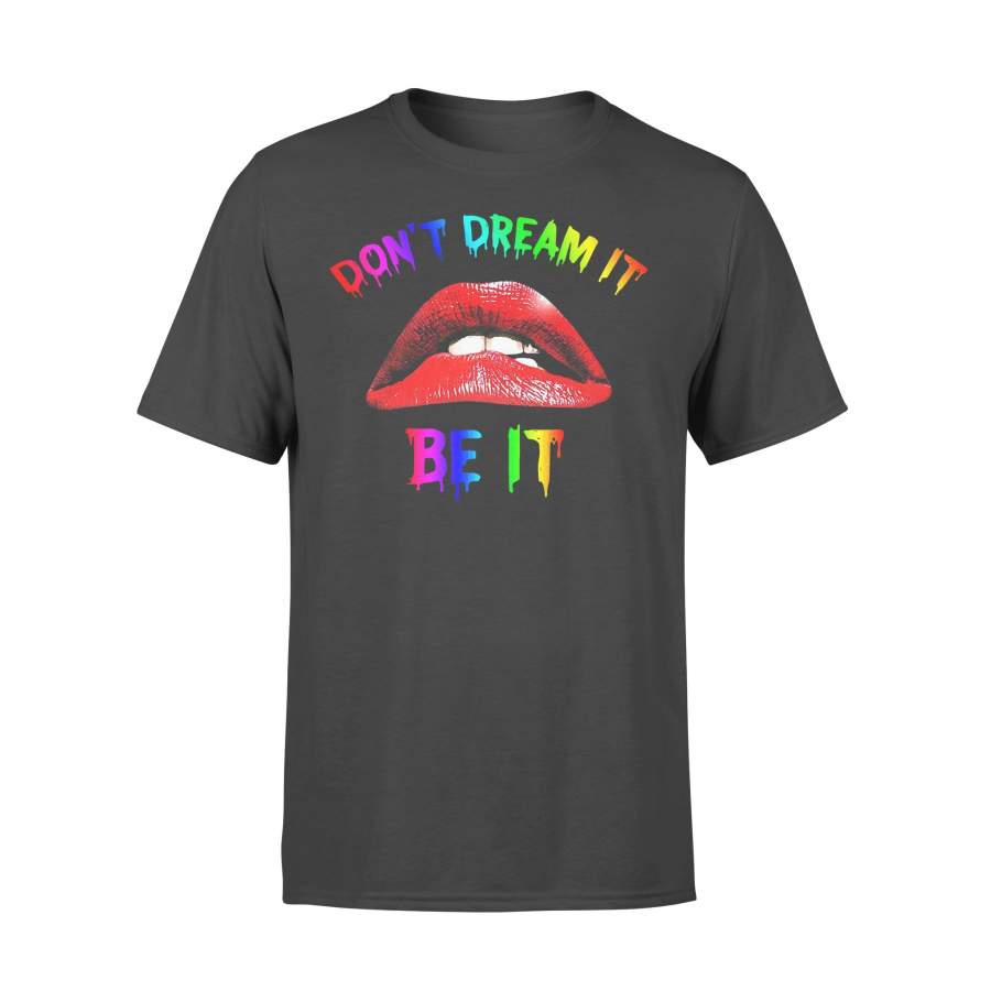 Don’t Dream It Be It LGBT Lip T-shirt