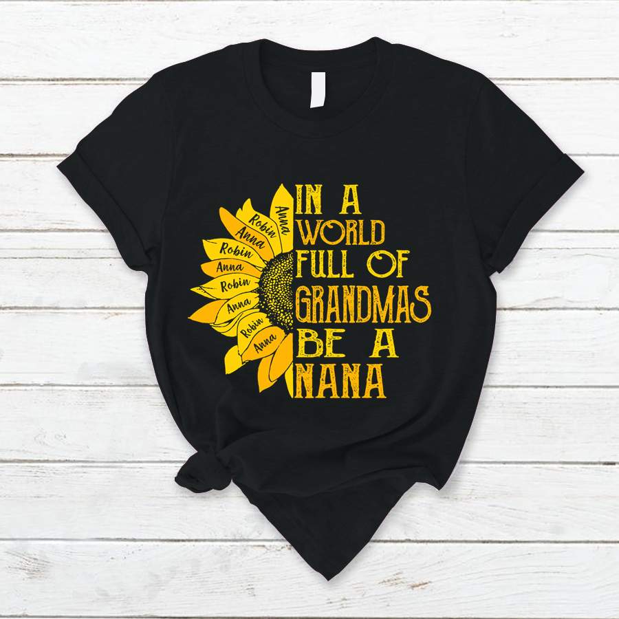 Personalized In A World Full Of Grandmas Be A Nana Shirt