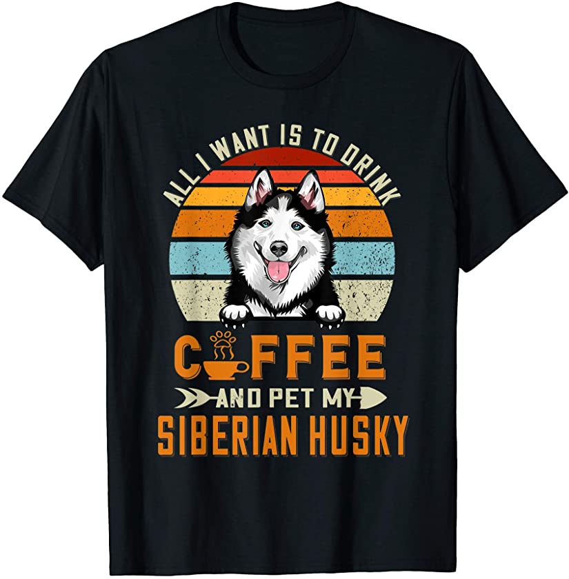 Drink Coffee and Pet My Siberian Husky Funny Puppy Dog Lover T-Shirt