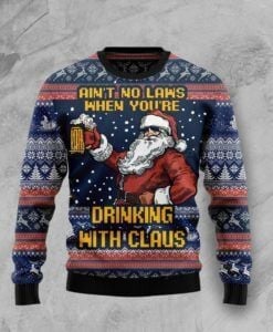 Aint No Laws When Youre Drinking With Claus Christmas Ugly Sweater