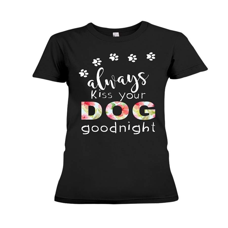 Cute Shirts for Women Always Kiss Your Dog Goodnight Ladies T-Shirt Mens shirts Funny Cotton Tee  Short Sleeves Tops