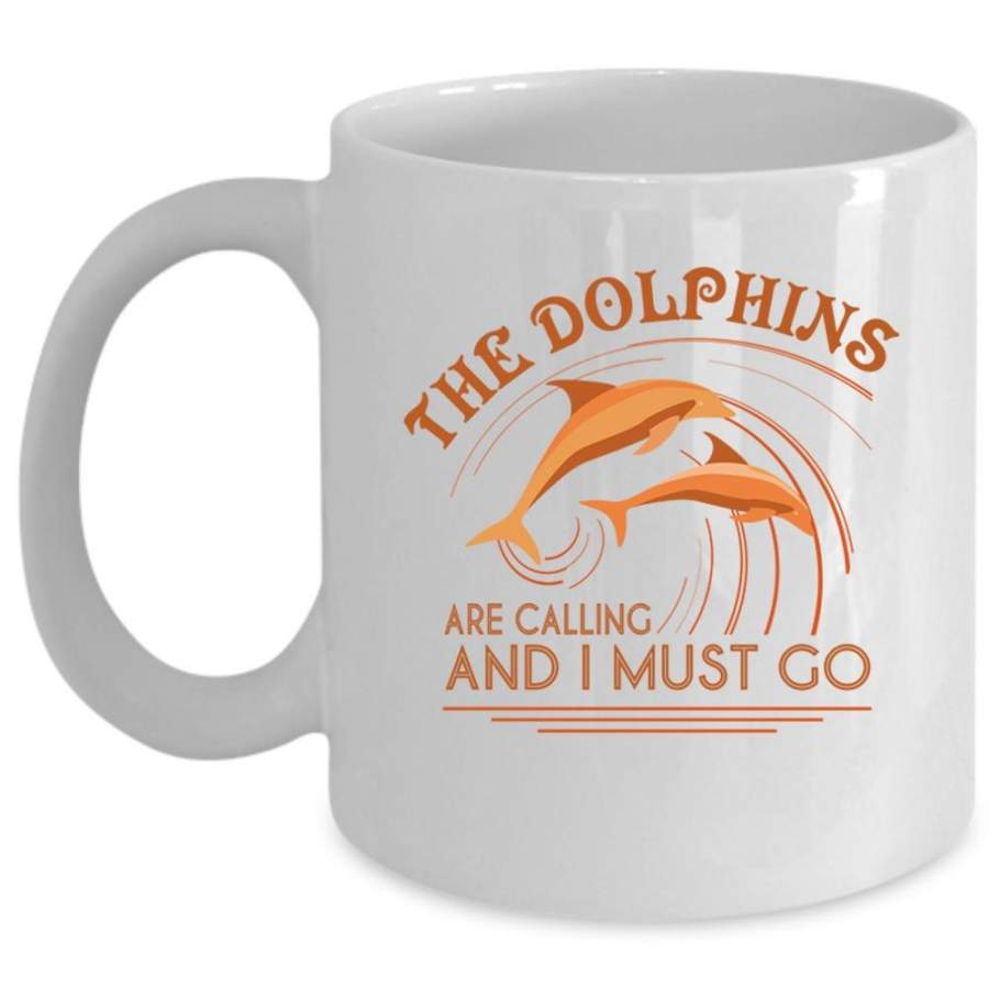 I Must Go Coffee Mug, The Dolphins Are Calling Cup