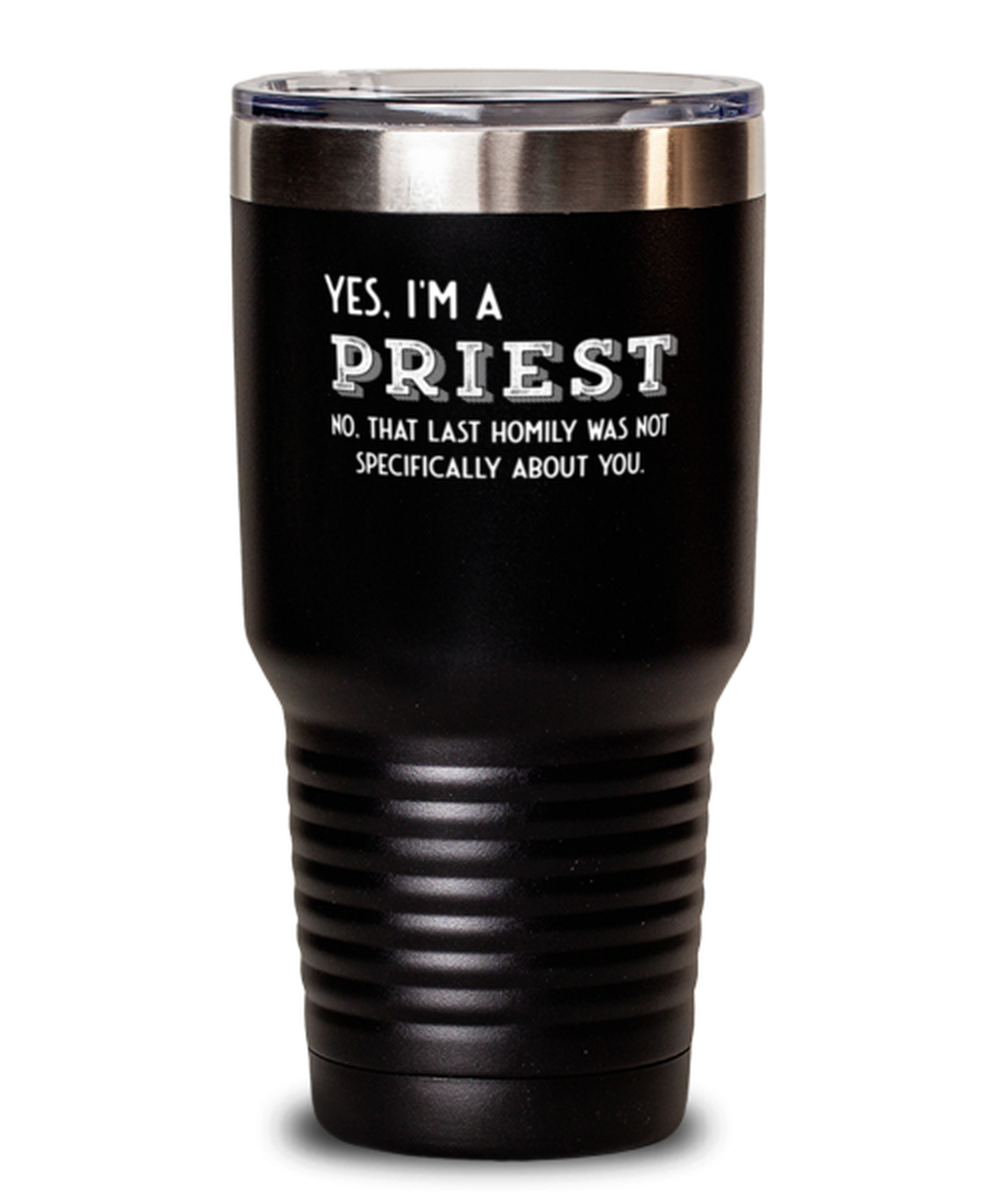 30 Oz Tumbler Stainless Steel  Funny Yes, I’M A Priest No, That Last Homily Was Not Specifically About You