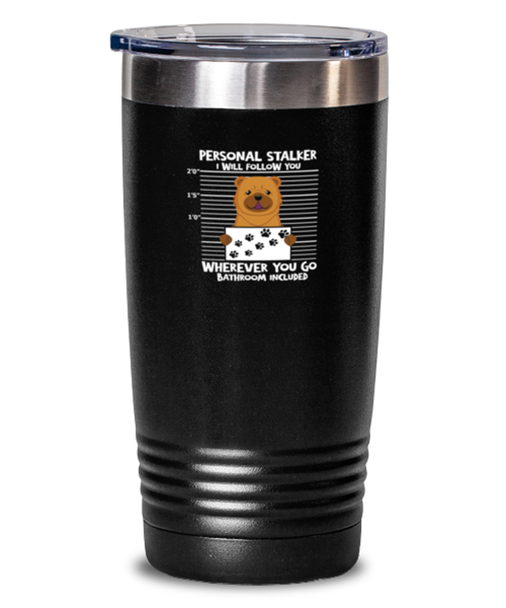 20 Oz Tumbler Stainless Steel Insulated Funny Personal Stalker Chow Chow Dog Lover