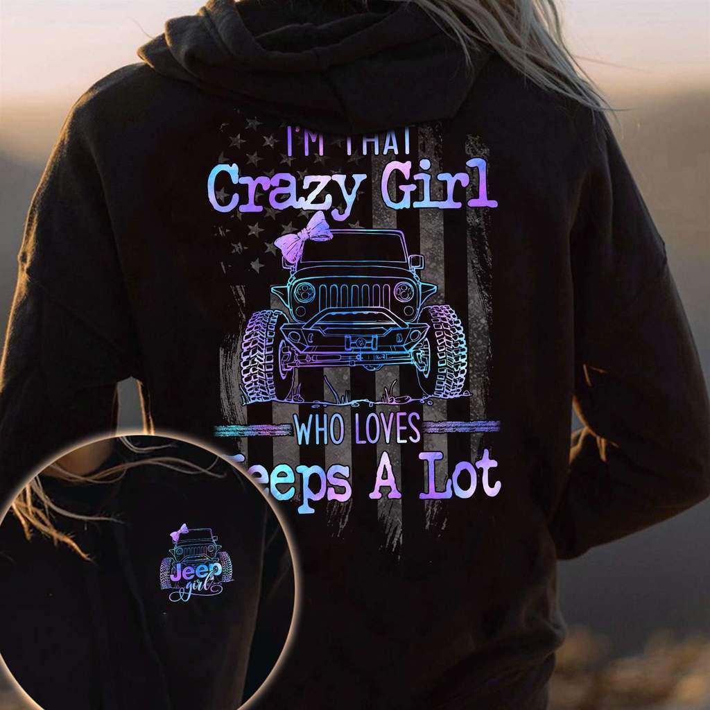 I’m that crazy girl who loves Jeep a lot Hoodie #KV