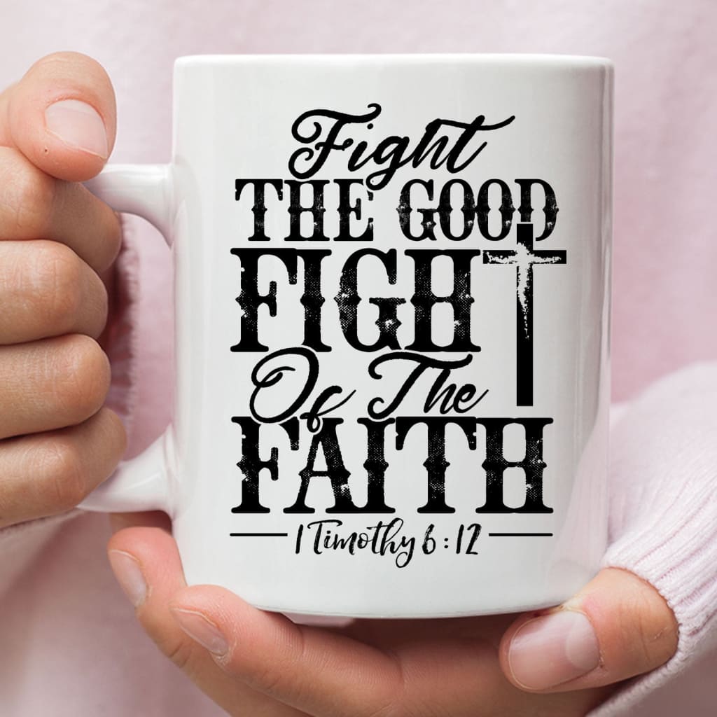 1 Timothy 6:12 Fight The Good Fight Of Faith Bible Verse Coffee Mug