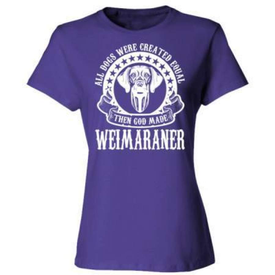 AGR All Dogs Were Created Equal God Made Weimaraner – Ladies’ Cotton T-Shirt