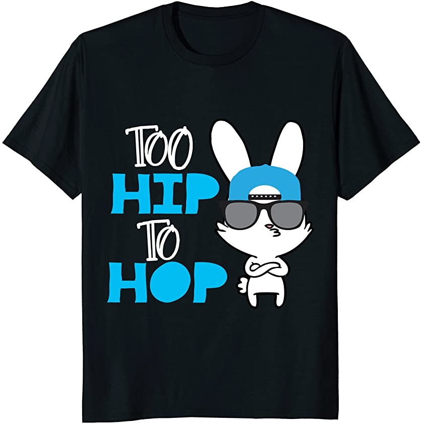 Cute Bunny Too Hip To Hop Easter Day for Boys, Girls Tshirt