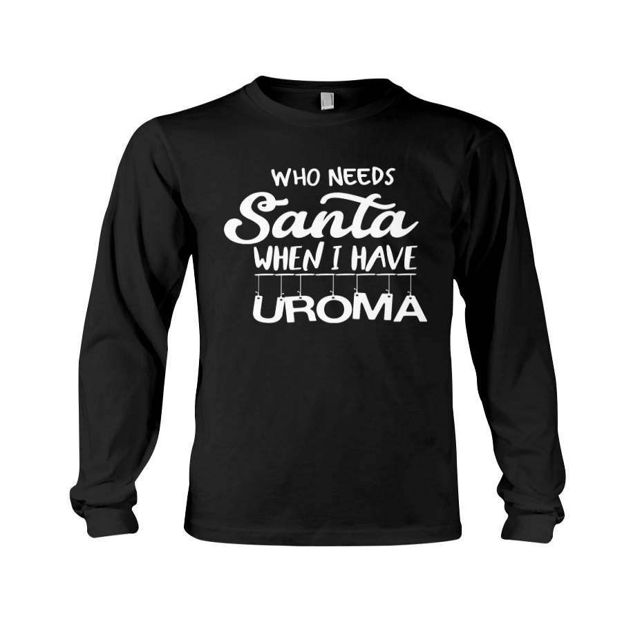 Who Needs Santa When I Have Uroma Funny Cute Baby Onesie Unisex Long Sleeve
