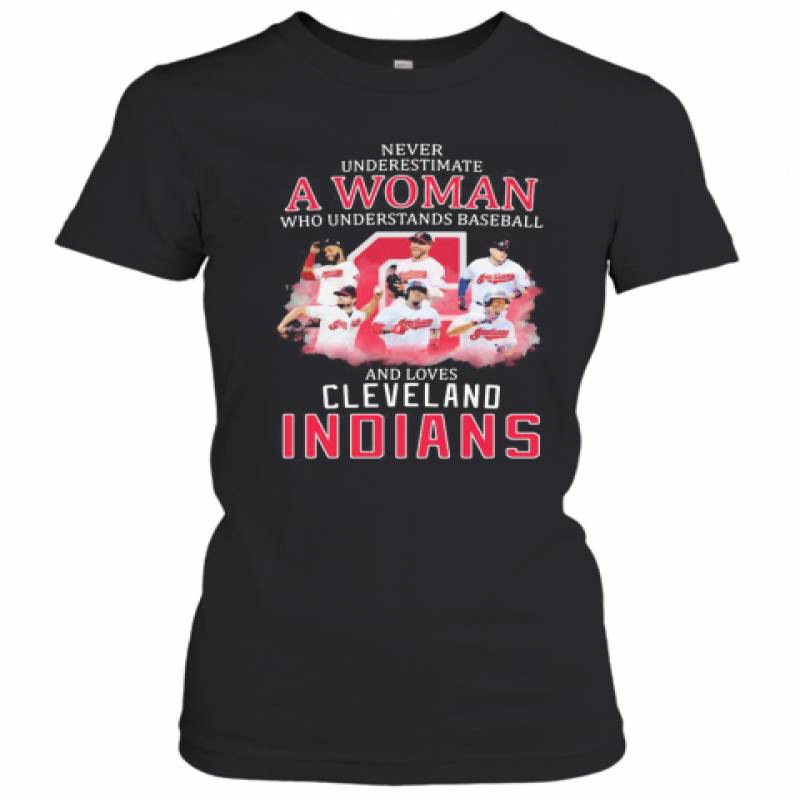 Never Underestimate A Woman Who Understands Baseball And Loves Cleveland Indians Women's T-Shirt