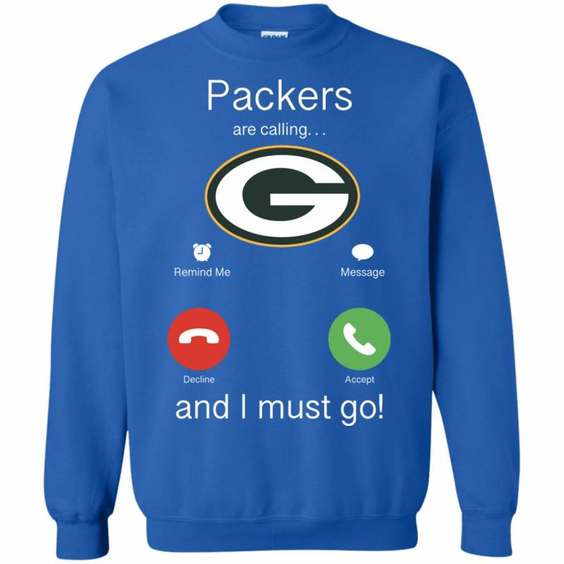 Green Bay Packers Are Calling and I must Go Shirts