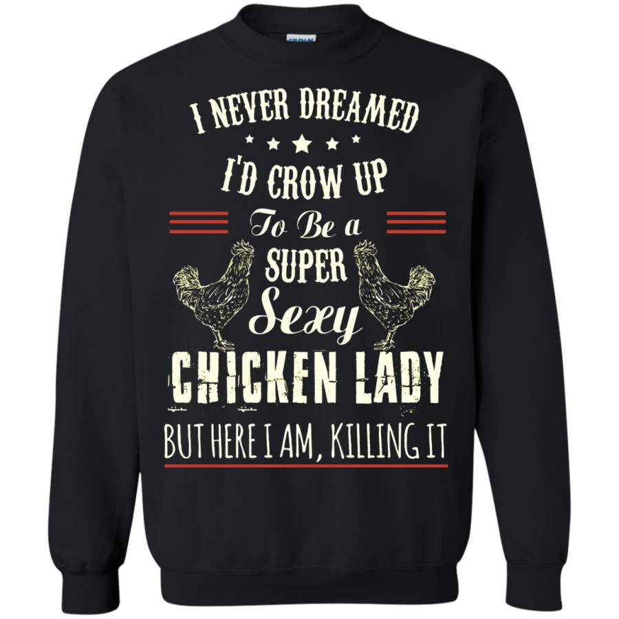 AGR Super Sexy Chicken Lady But Here I Am Killing It Sweatshirt