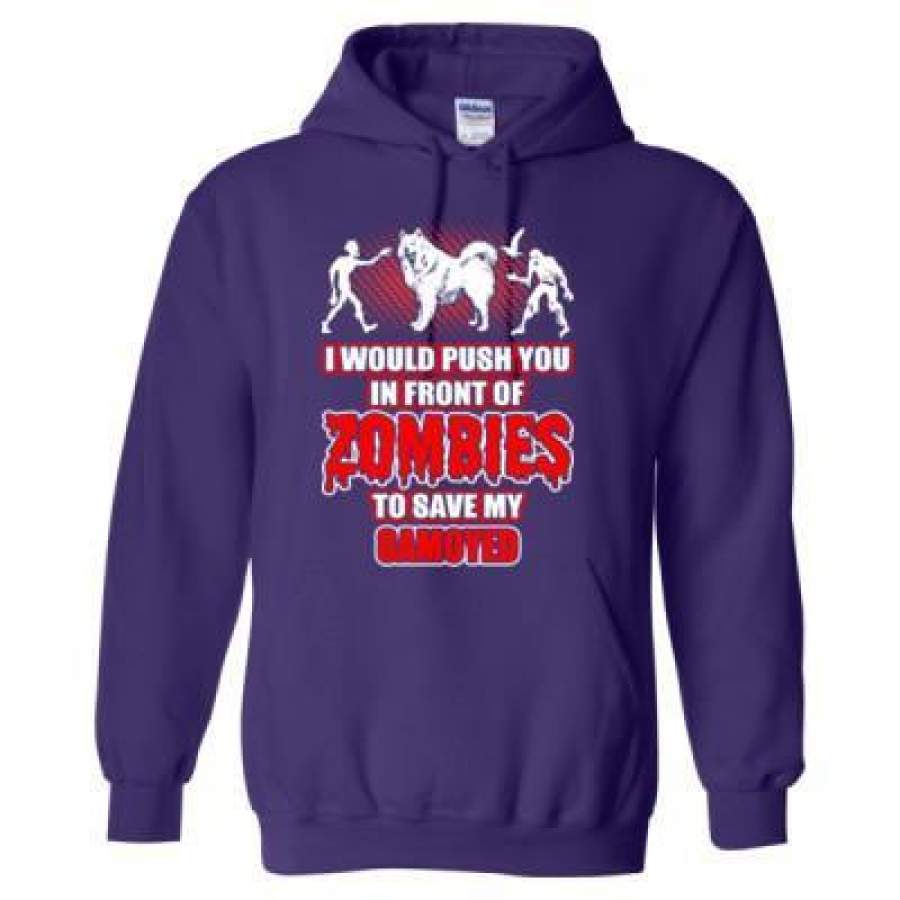 AGR I Would Push You In Front Of Zombies To Save My Samoyed – Heavy Blend™ Hooded Sweatshirt