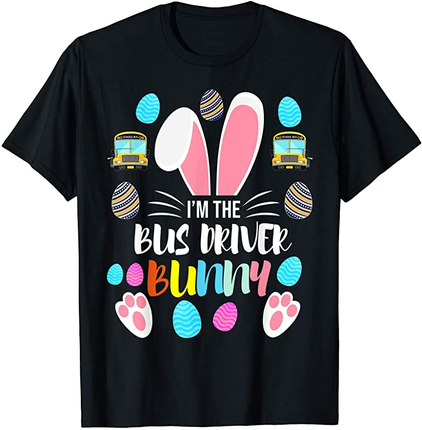 I’m The Bus Driver Bunny Happy Easter Day T-Shirt