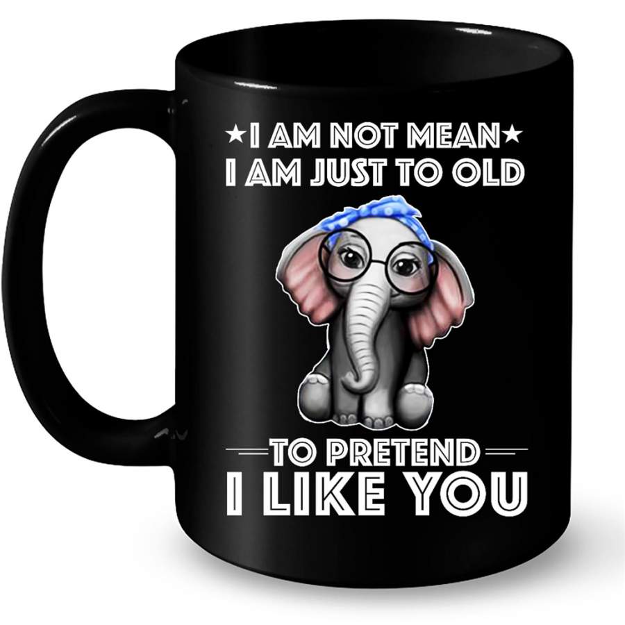 I AM Not Mean Just To Old To Pretend I Like You Funny Elephant B – Full-Wrap Coffee Black Mug