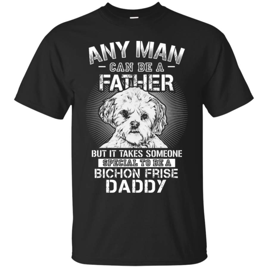 AGR Any Man Can Be A Father Special To be Bichon Frise Daddy T-Shirt